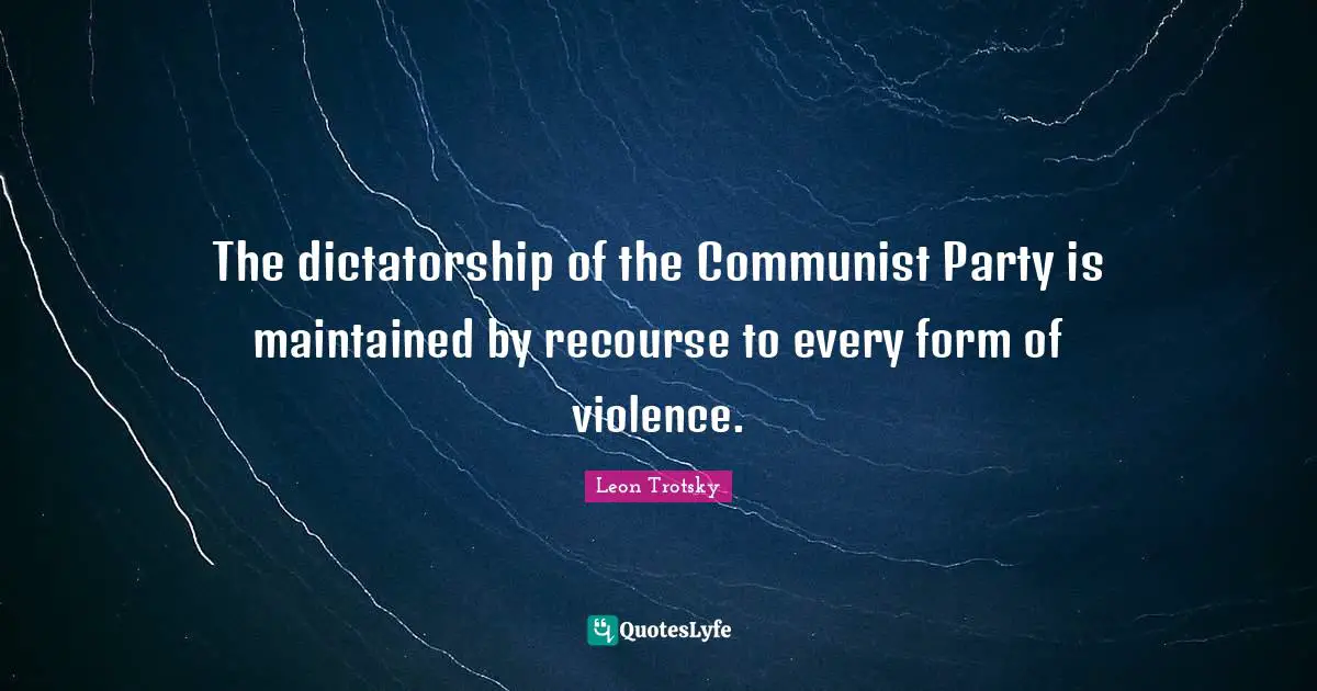 The dictatorship of the Communist Party is maintained by recourse to every form of violence.