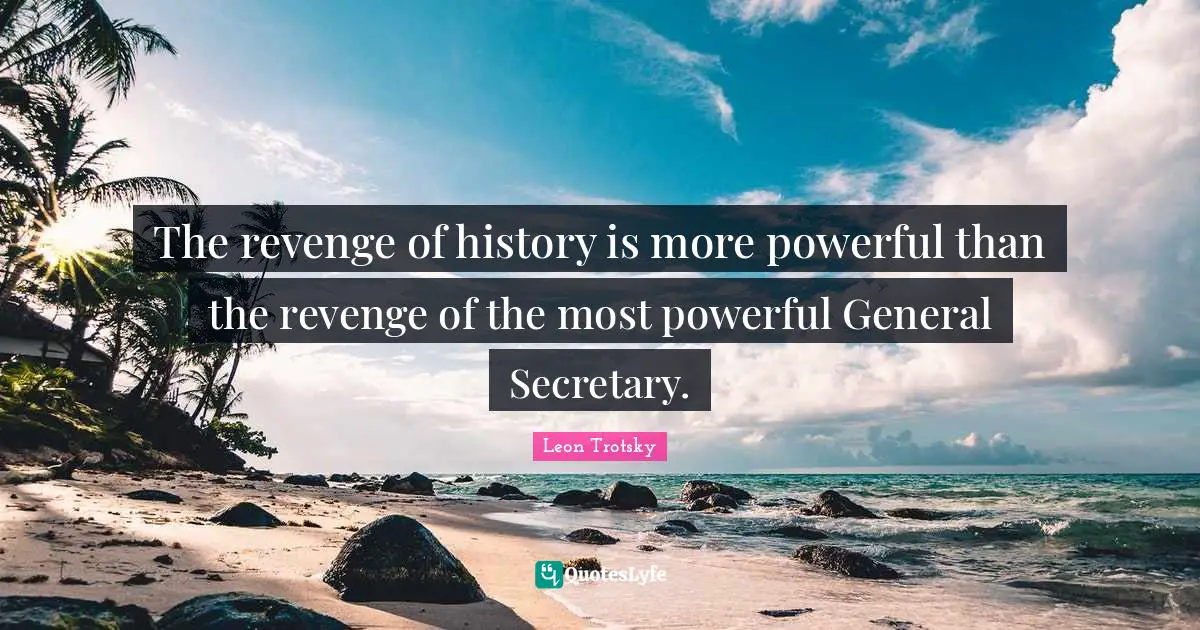 The revenge of history is more powerful than the revenge of the most powerful General Secretary.