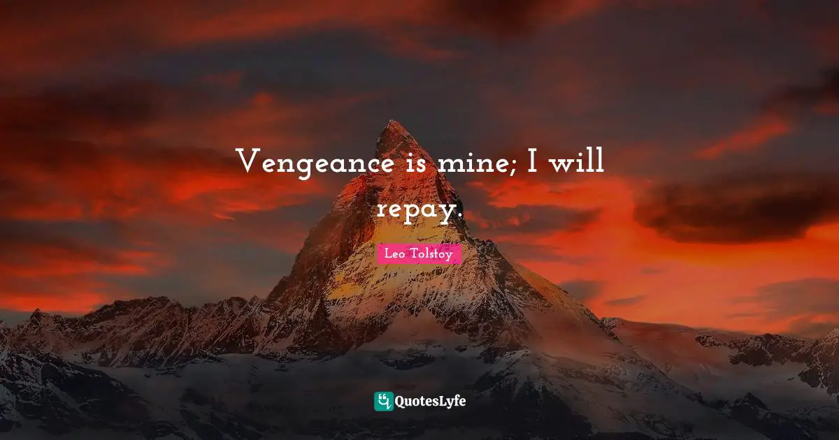 Mines Quotes: "Vengeance is mine; I will repay."