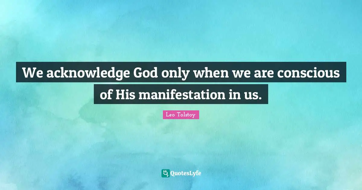 We acknowledge God only when we are conscious of His manifestation in us.