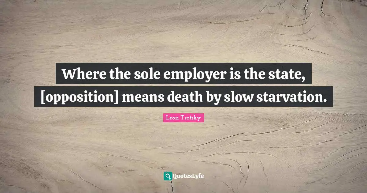 Where the sole employer is the state, [opposition] means death by slow starvation.