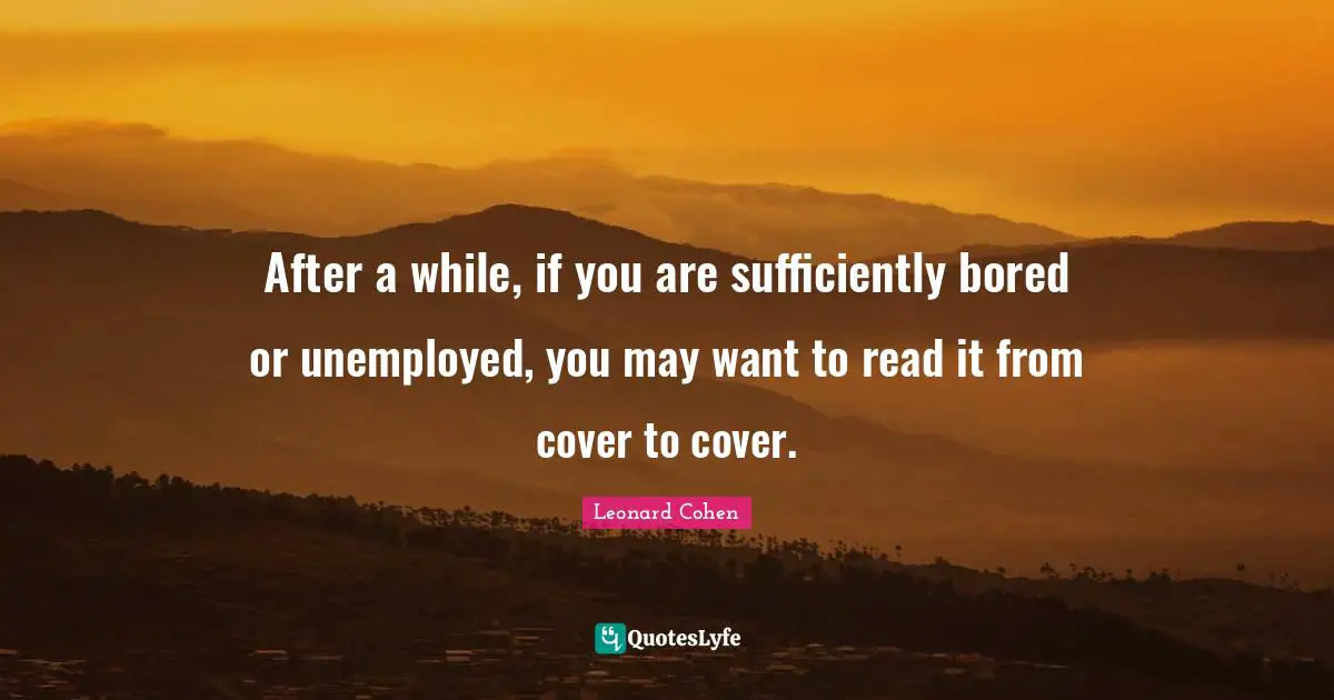 After a while, if you are sufficiently bored or unemployed, you may want to read it from cover to cover.