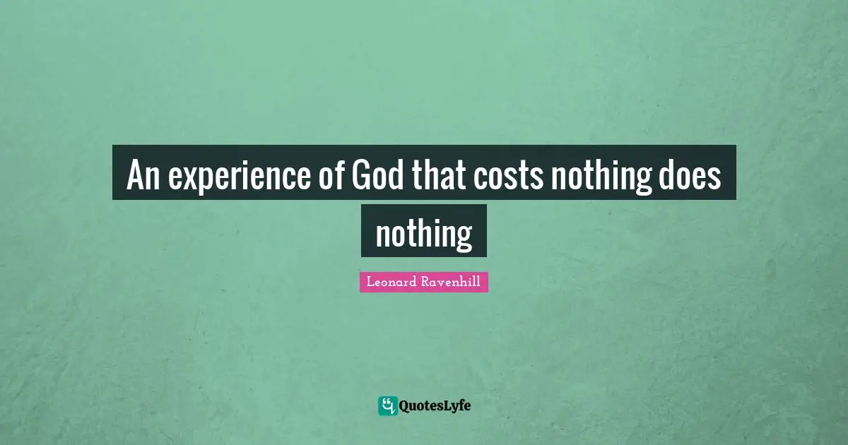 An experience of God that costs nothing does nothing