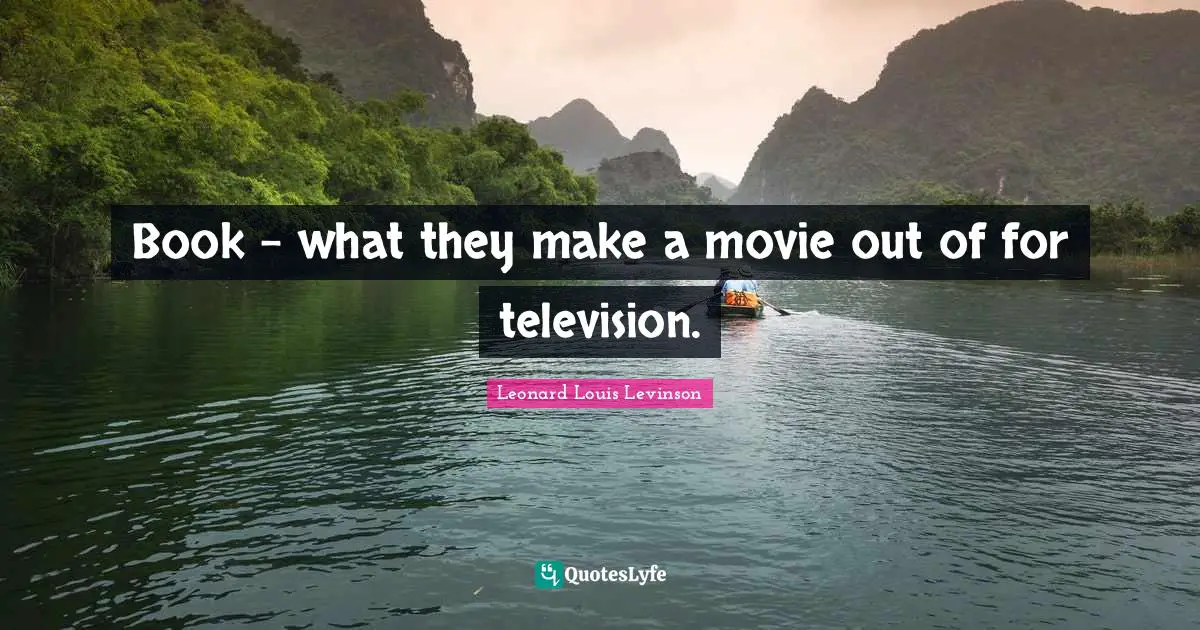 Book - what they make a movie out of for television.