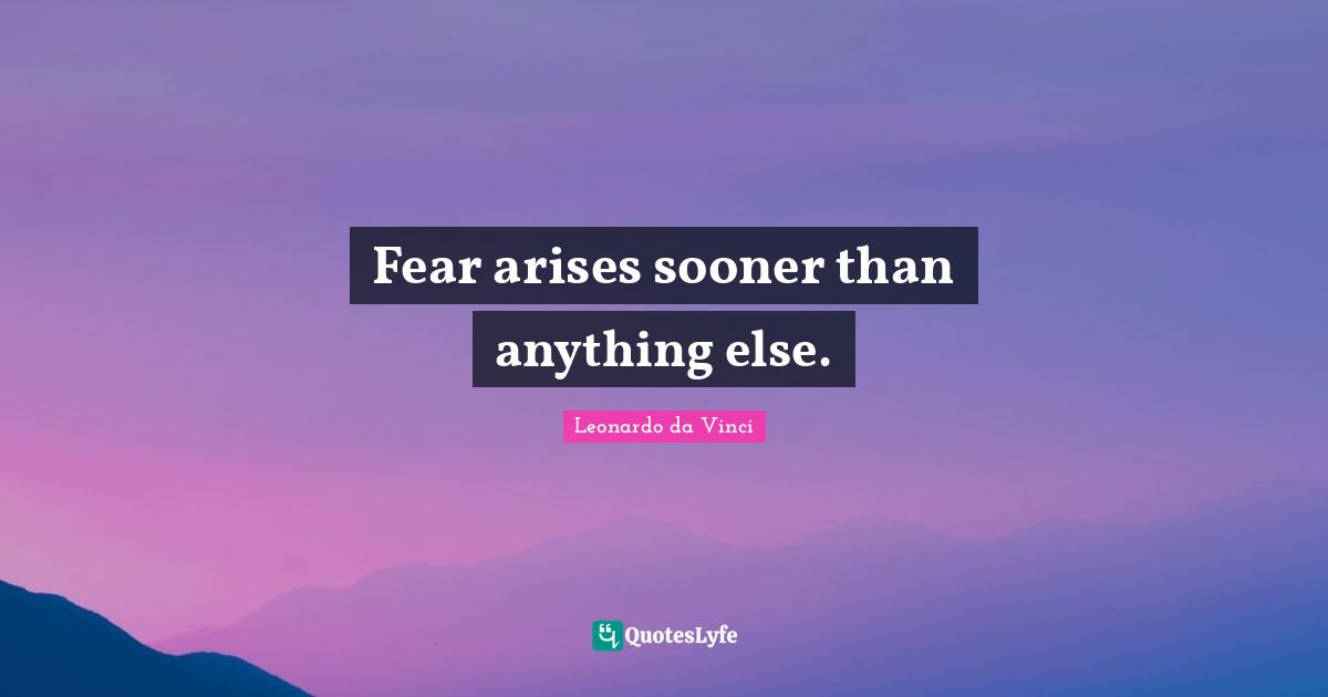 Fear arises sooner than anything else.