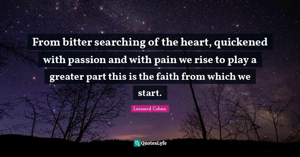 From bitter searching of the heart, quickened with passion and with pain we rise to play a greater part this is the faith from which we start.