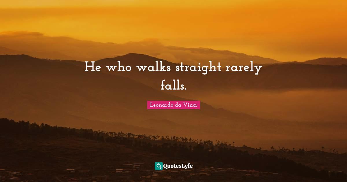 He who walks straight rarely falls.