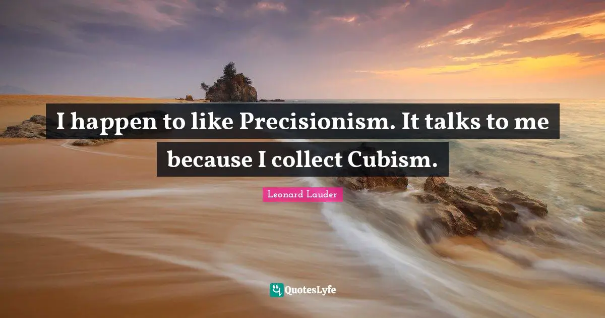 I happen to like Precisionism. It talks to me because I collect Cubism.