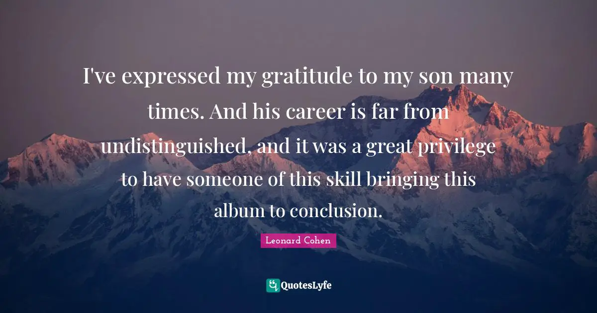 I've expressed my gratitude to my son many times. And his career is far from undistinguished, and it was a great privilege to have someone of this skill bringing this album to conclusion.