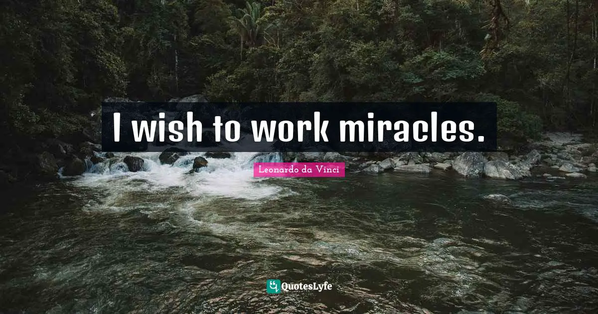 I wish to work miracles.