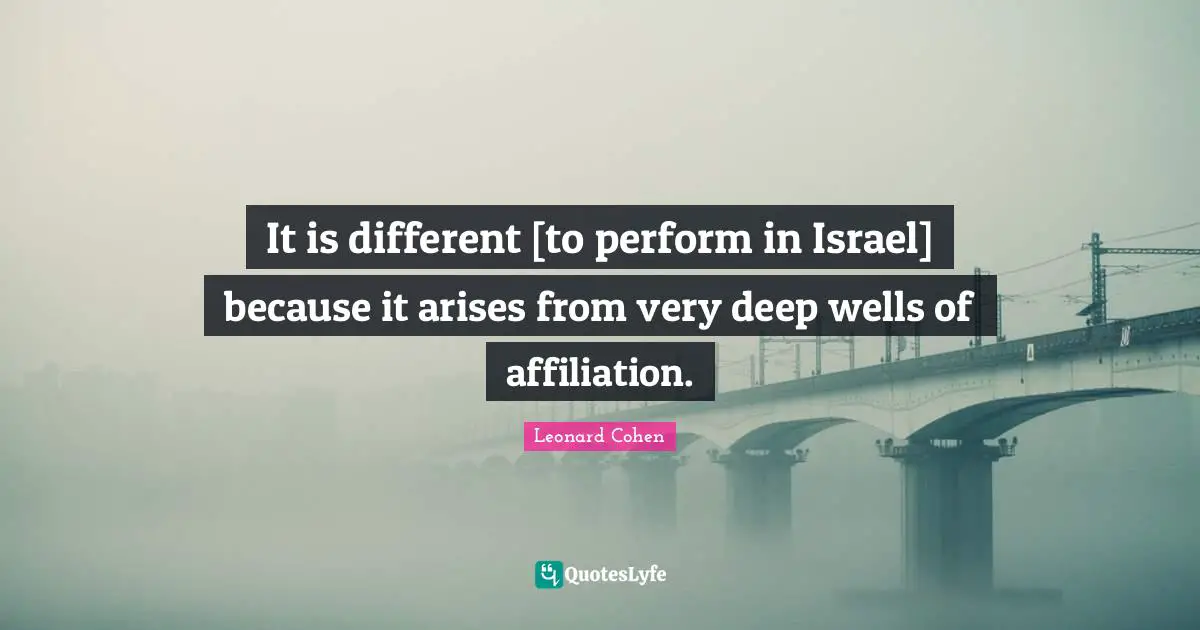 It is different [to perform in Israel] because it arises from very deep wells of affiliation.