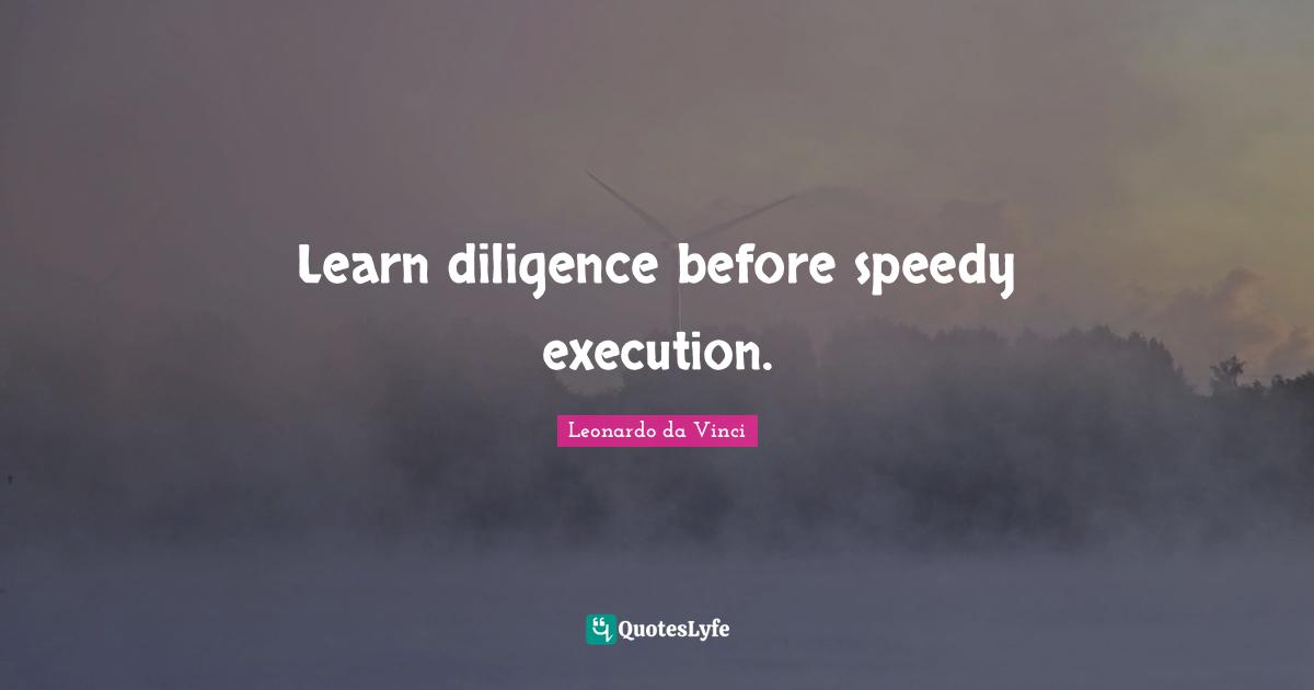 Execution Quotes: "Learn diligence before speedy execution."
