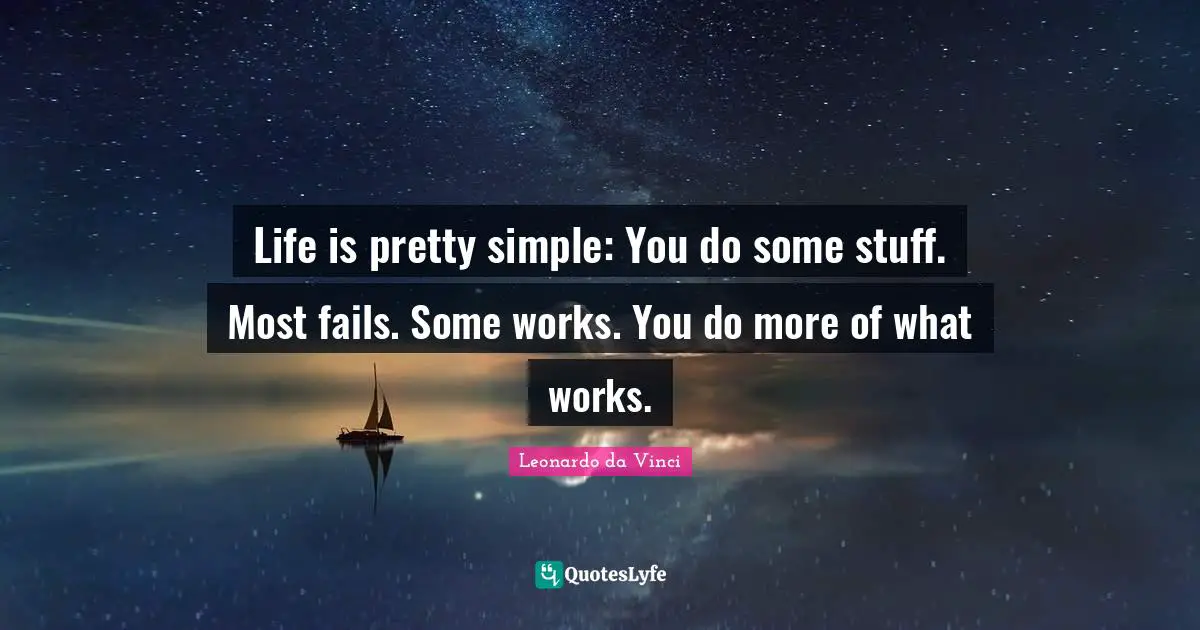 Beauty Quotes: "Life is pretty simple: You do some stuff. Most fails. Some works. You do more of what works."