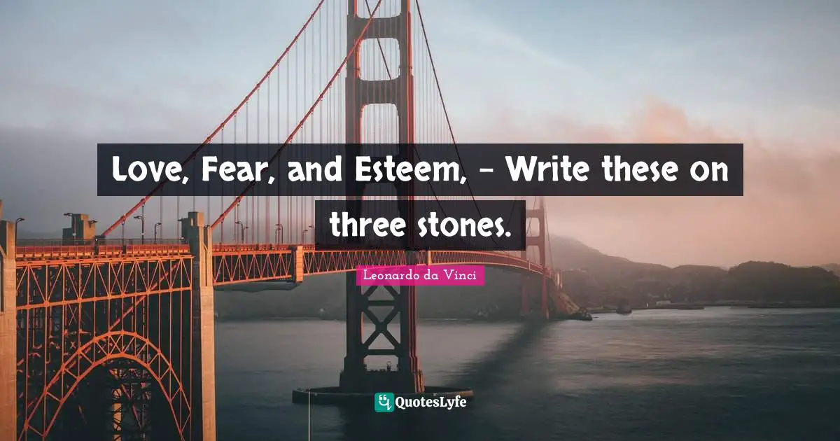 Love, Fear, and Esteem, - Write these on three stones.