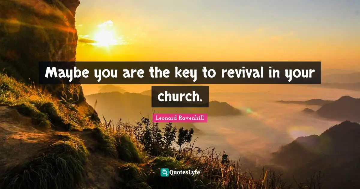 Revival Quotes: "Maybe you are the key to revival in your church."