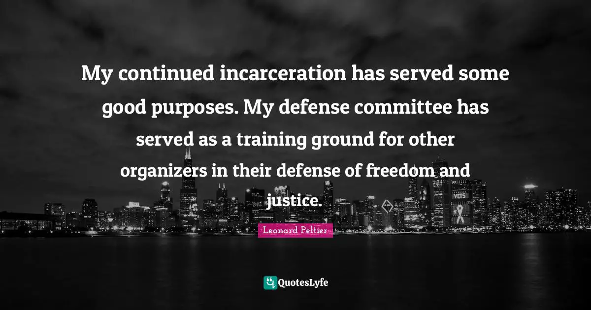 My continued incarceration has served some good purposes. My defense committee has served as a training ground for other organizers in their defense of freedom and justice.