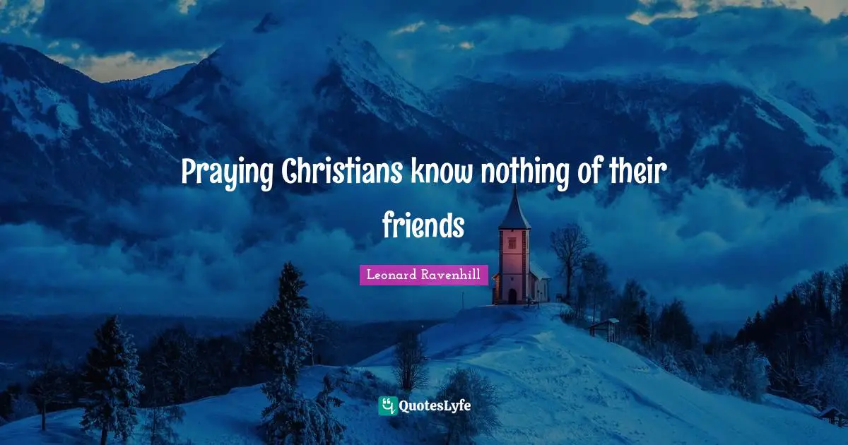 Praying Christians know nothing of their friends