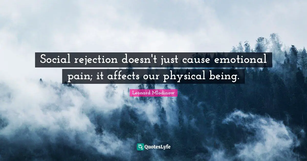 Social rejection doesn't just cause emotional pain; it affects our physical being.