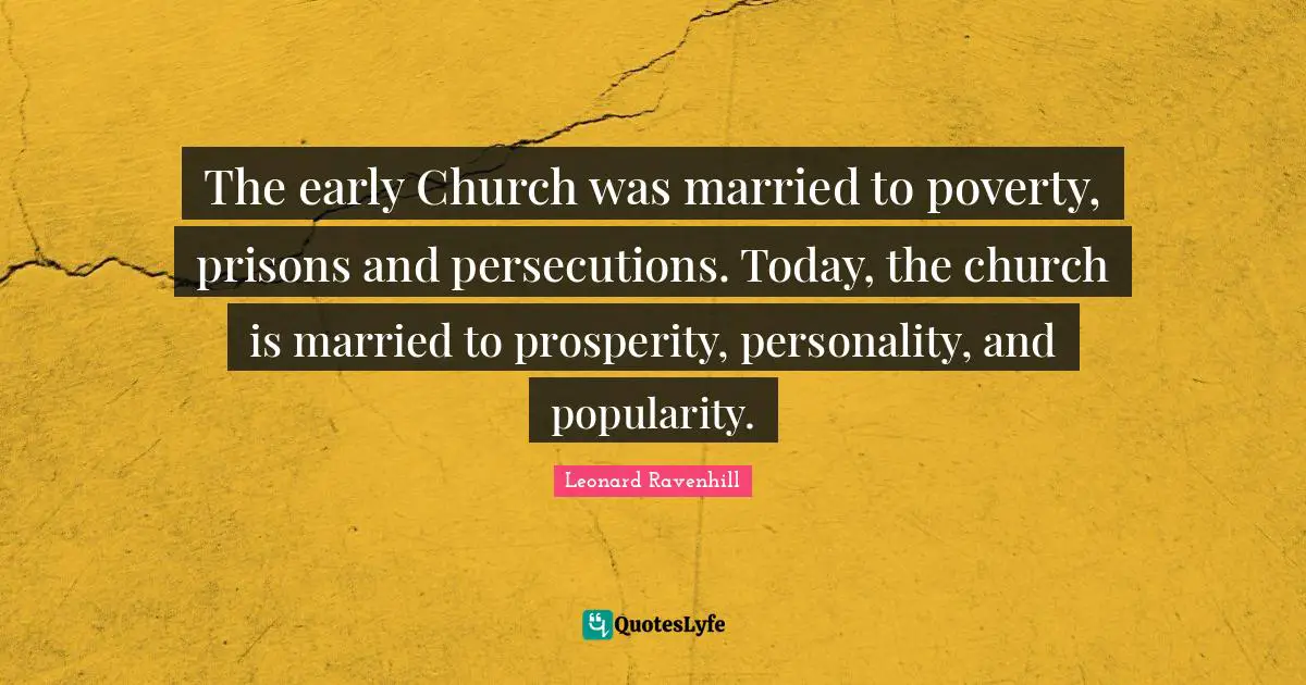 Personality Quotes: "The early Church was married to poverty, prisons and persecutions. Today, the church is married to prosperity, personality, and popularity."