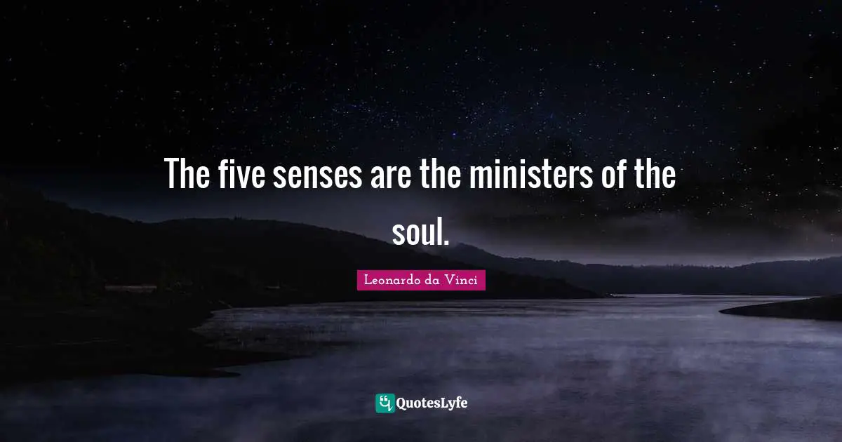 Senses Quotes: "The five senses are the ministers of the soul."