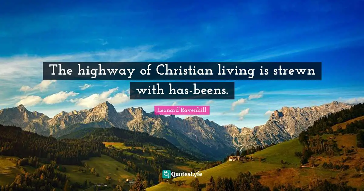 The highway of Christian living is strewn with has-beens.