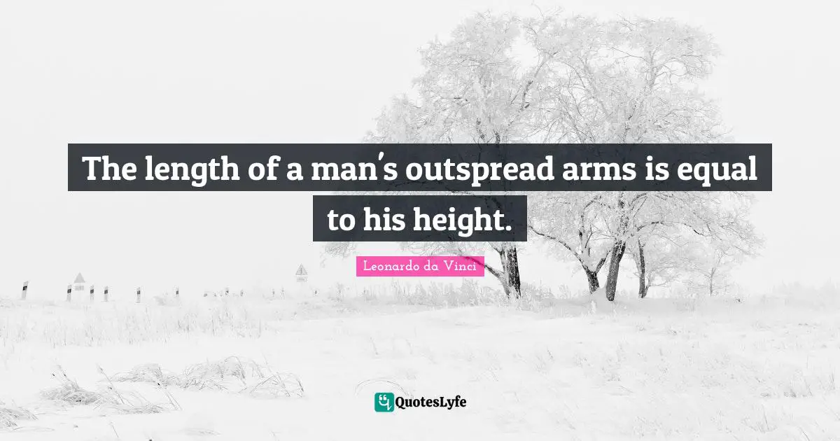 The length of a man's outspread arms is equal to his height.
