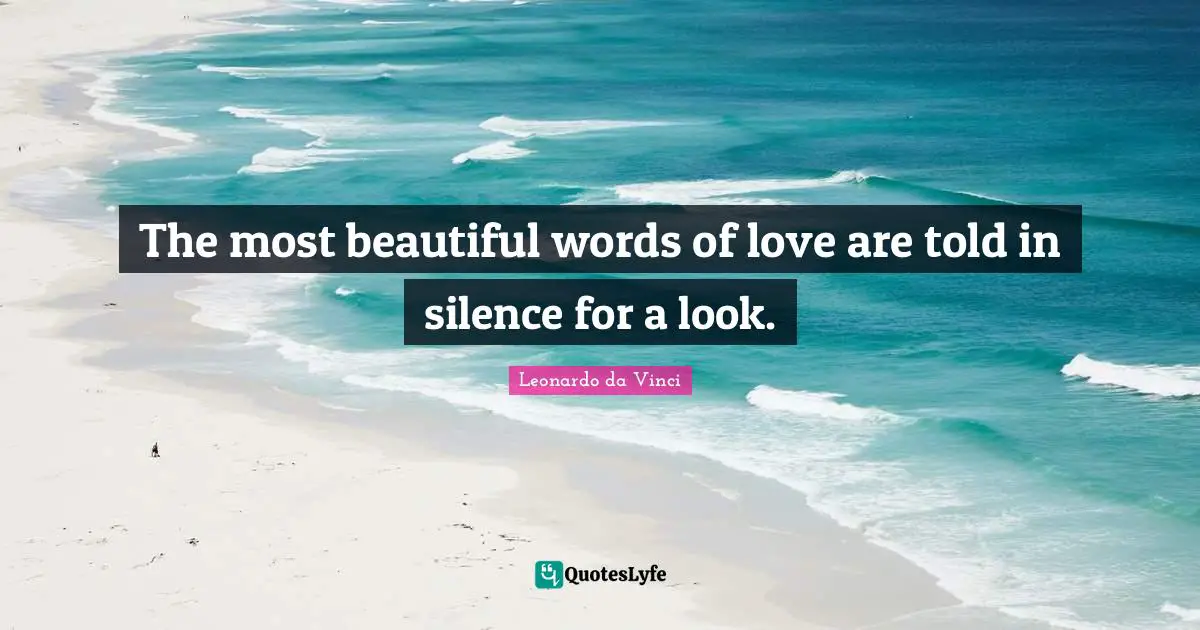 The most beautiful words of love are told in silence for a look.