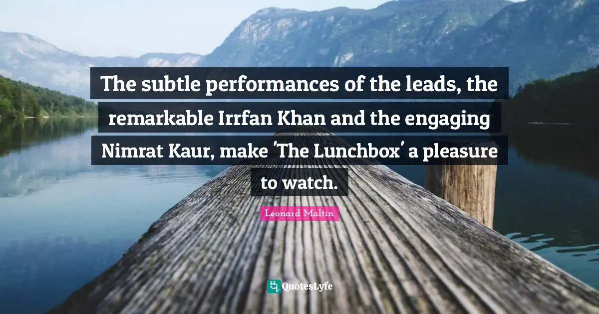 The subtle performances of the leads, the remarkable Irrfan Khan and the engaging Nimrat Kaur, make 'The Lunchbox' a pleasure to watch.