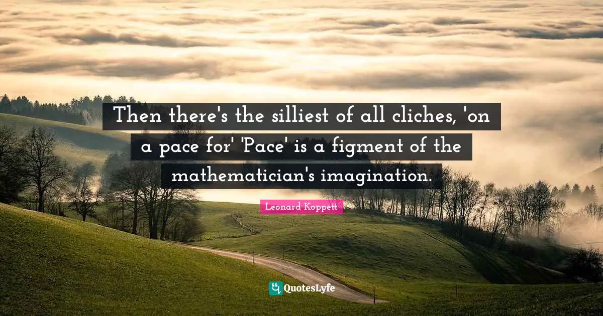 Then there's the silliest of all cliches, 'on a pace for' 'Pace' is a figment of the mathematician's imagination.