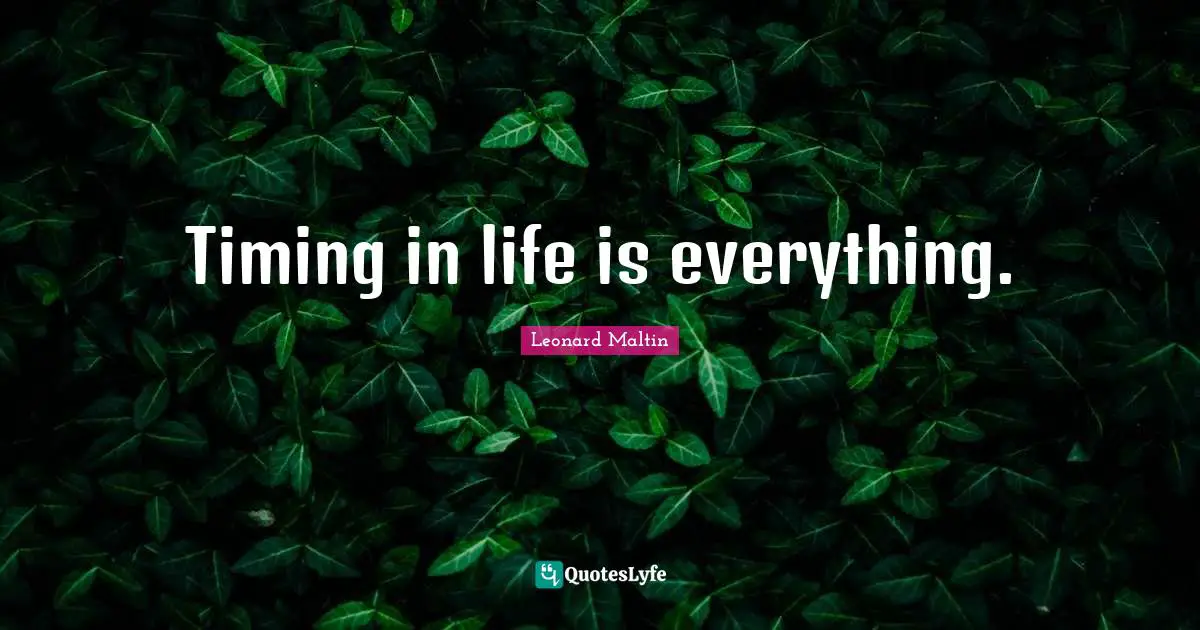 Timing in life is everything.