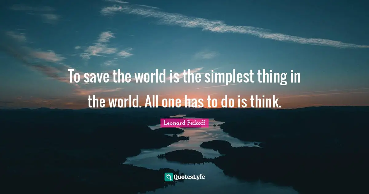 Save The World Quotes: "To save the world is the simplest thing in the world. All one has to do is think."