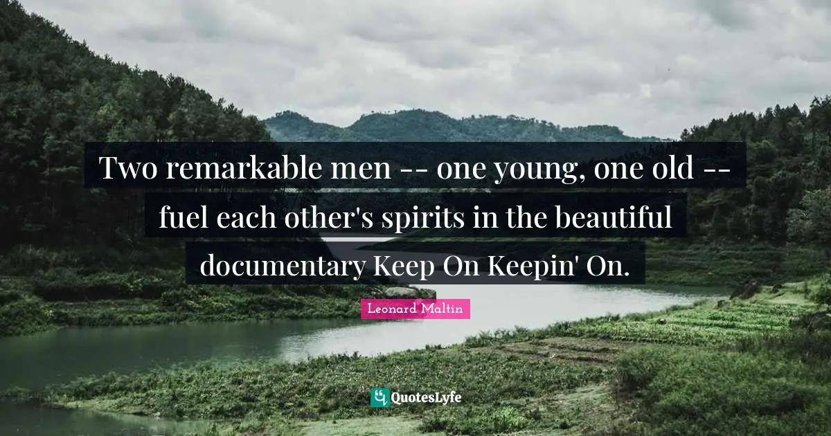Two remarkable men -- one young, one old -- fuel each other's spirits in the beautiful documentary Keep On Keepin' On.