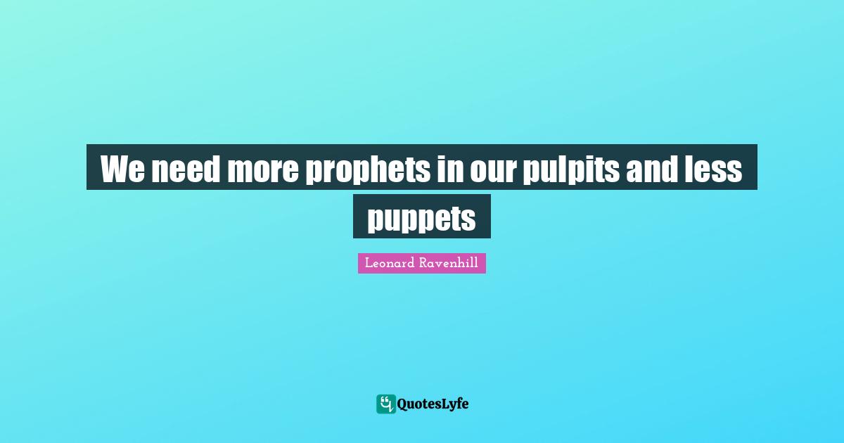 We need more prophets in our pulpits and less puppets