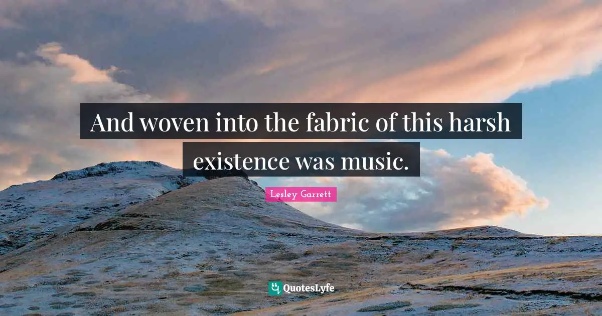 And woven into the fabric of this harsh existence was music.