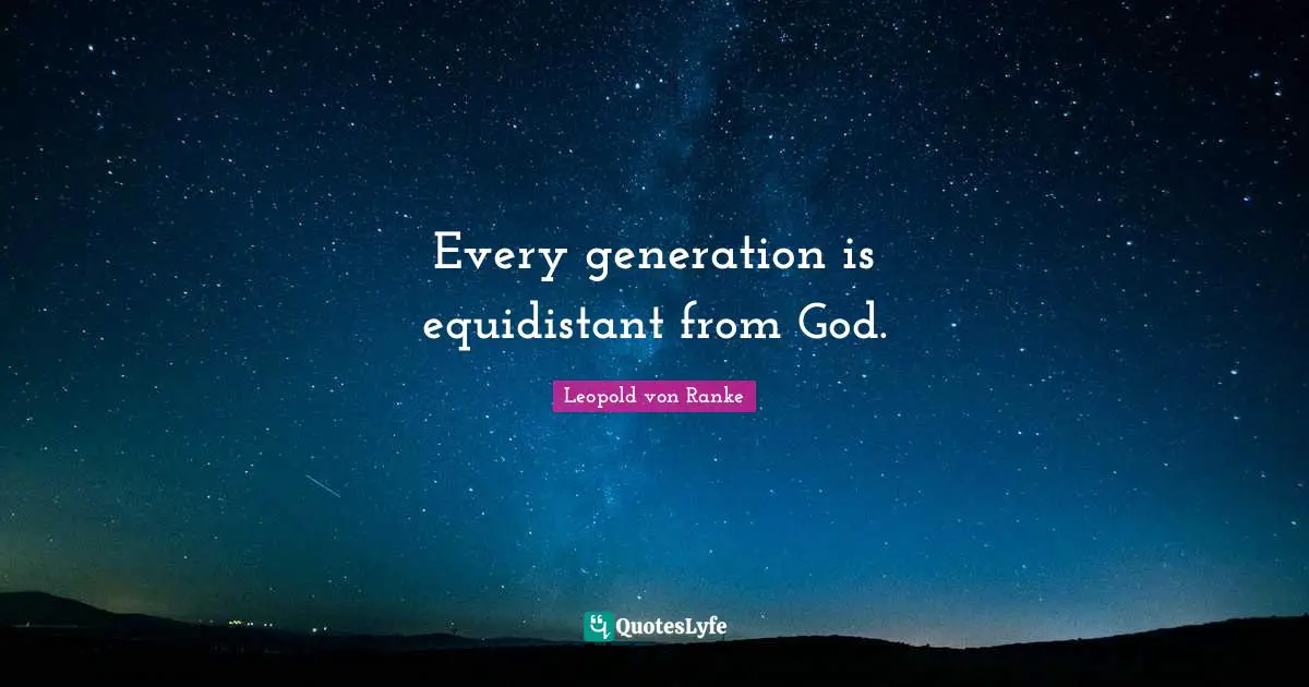 Every generation is equidistant from God.