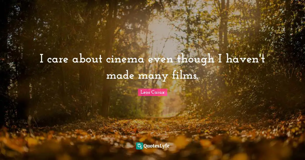 I care about cinema even though I haven't made many films.