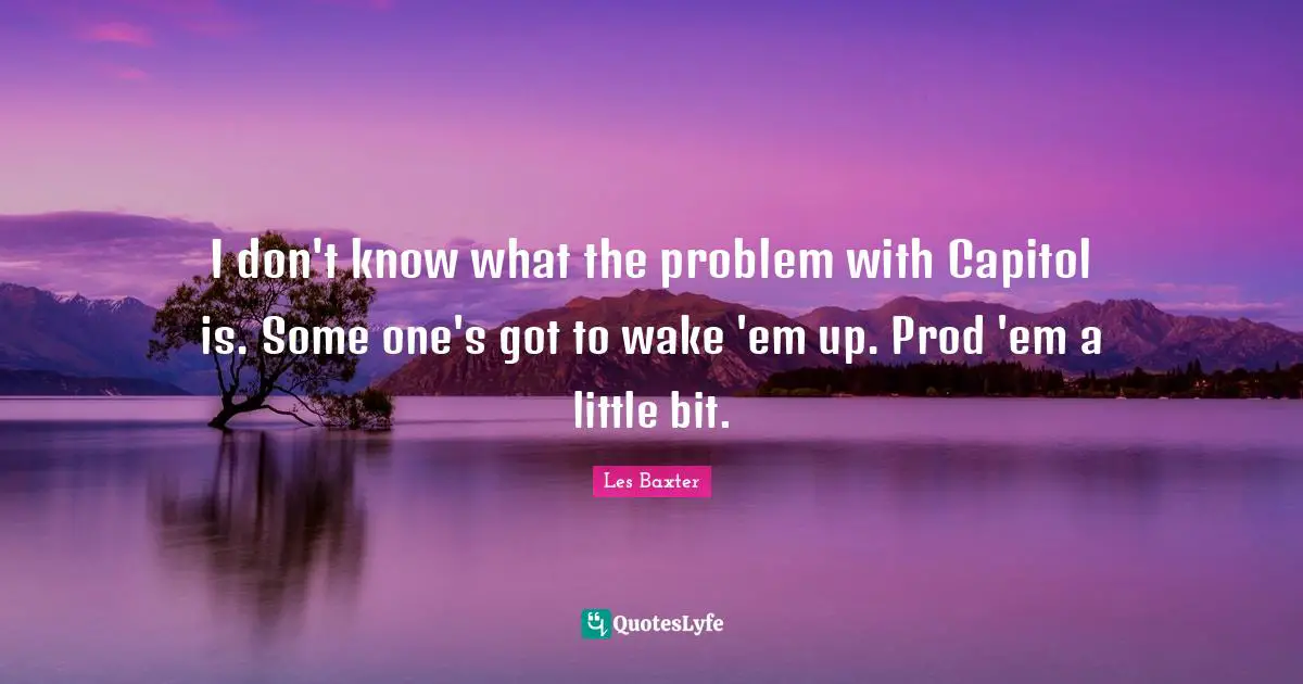 I don't know what the problem with Capitol is. Some one's got to wake 'em up. Prod 'em a little bit.