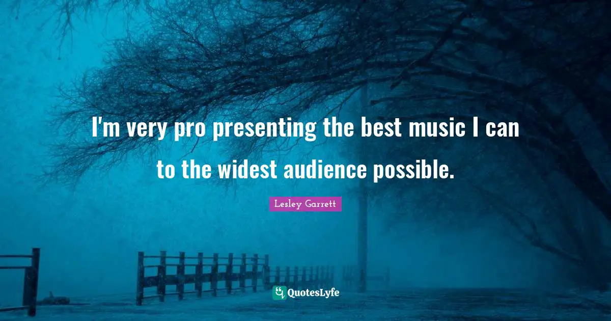 I'm very pro presenting the best music I can to the widest audience possible.