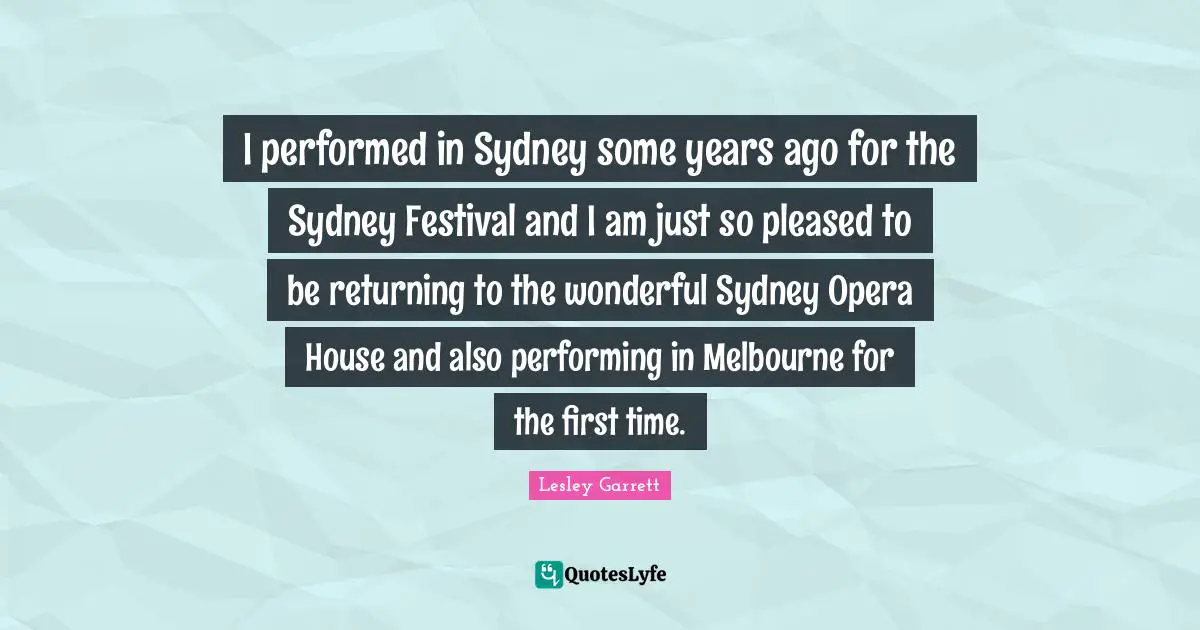 Years Ago Quotes: "I performed in Sydney some years ago for the Sydney Festival and I am just so pleased to be returning to the wonderful Sydney Opera House and also performing in Melbourne for the first time."
