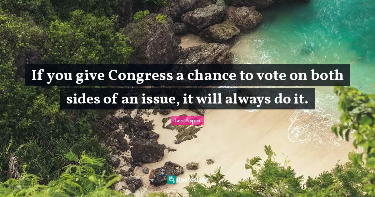 If you give Congress a chance to vote on both sides of an issue, it will always do it.