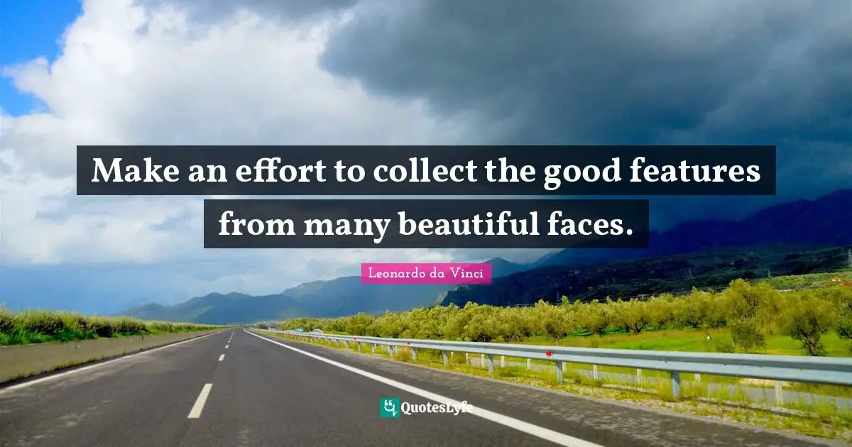 Make an effort to collect the good features from many beautiful faces.