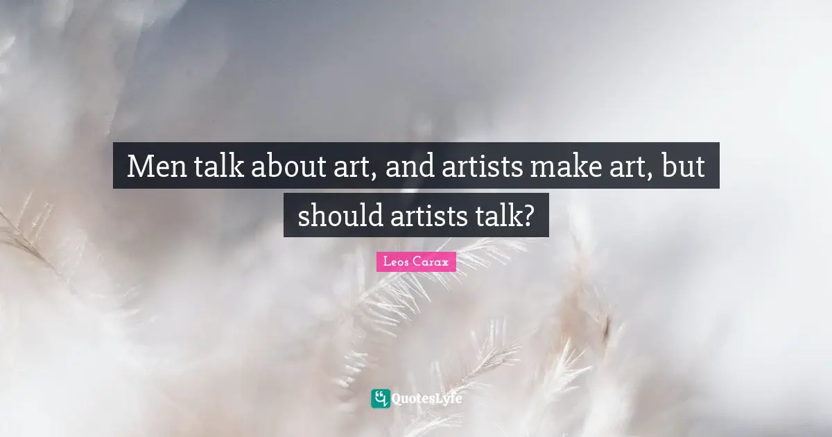 Men talk about art, and artists make art, but should artists talk?