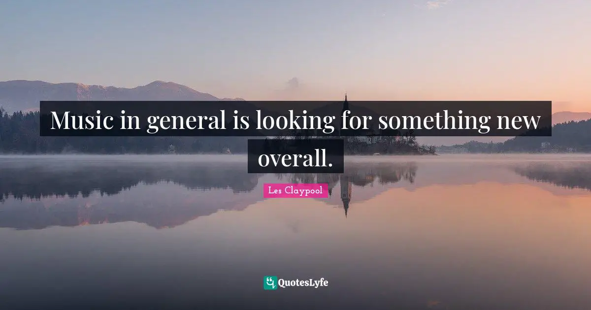 Music in general is looking for something new overall.