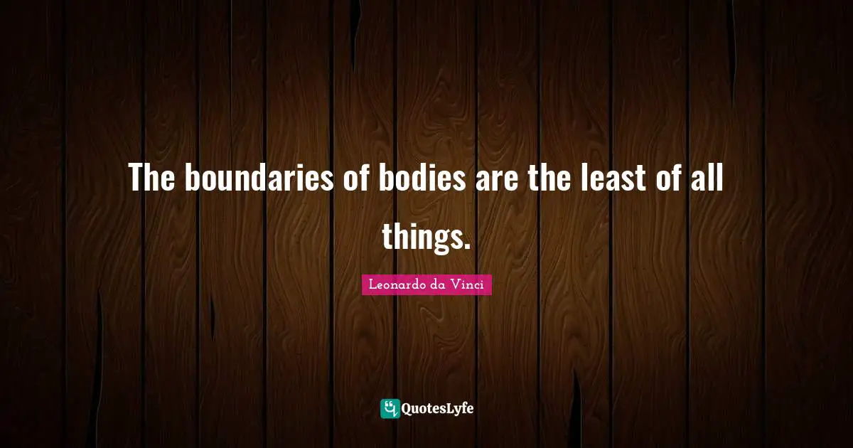 The boundaries of bodies are the least of all things.