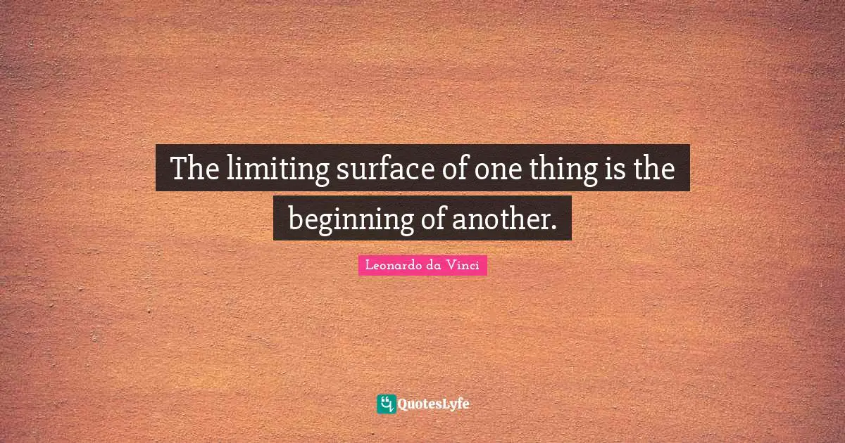 The limiting surface of one thing is the beginning of another.