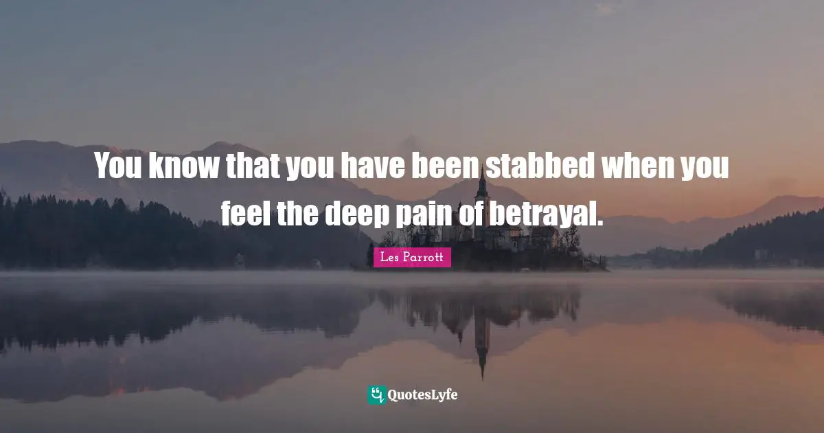 You know that you have been stabbed when you feel the deep pain of betrayal.