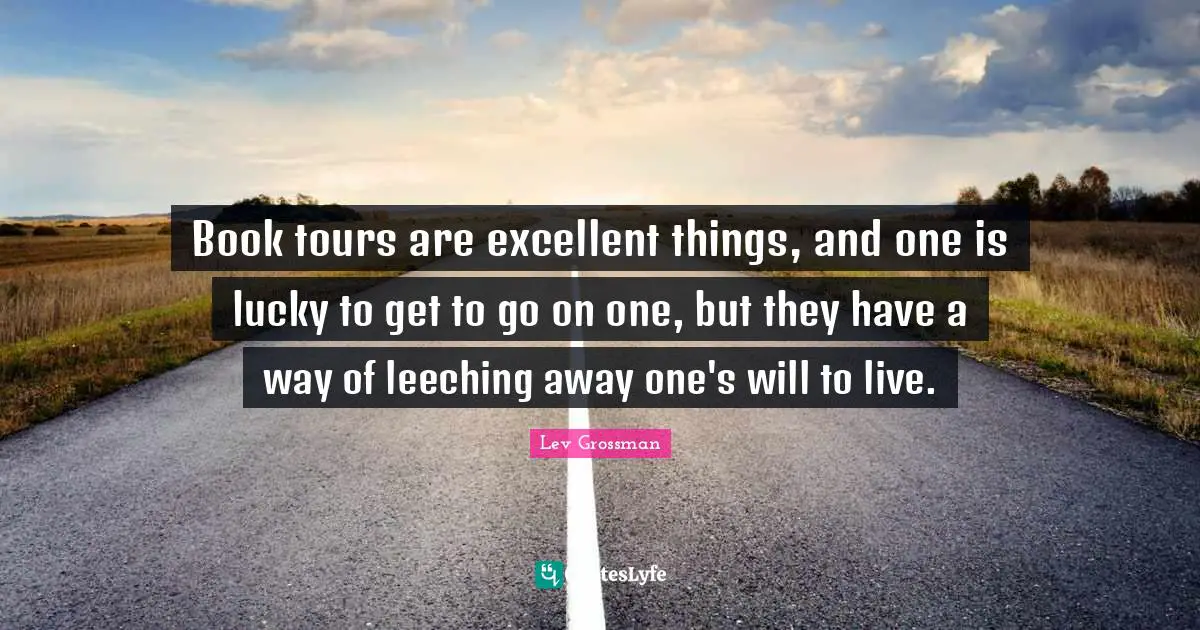 Book tours are excellent things, and one is lucky to get to go on one, but they have a way of leeching away one's will to live.