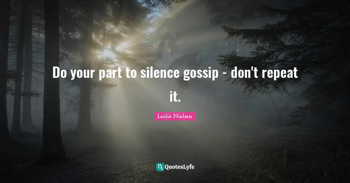 Do your part to silence gossip - don't repeat it.