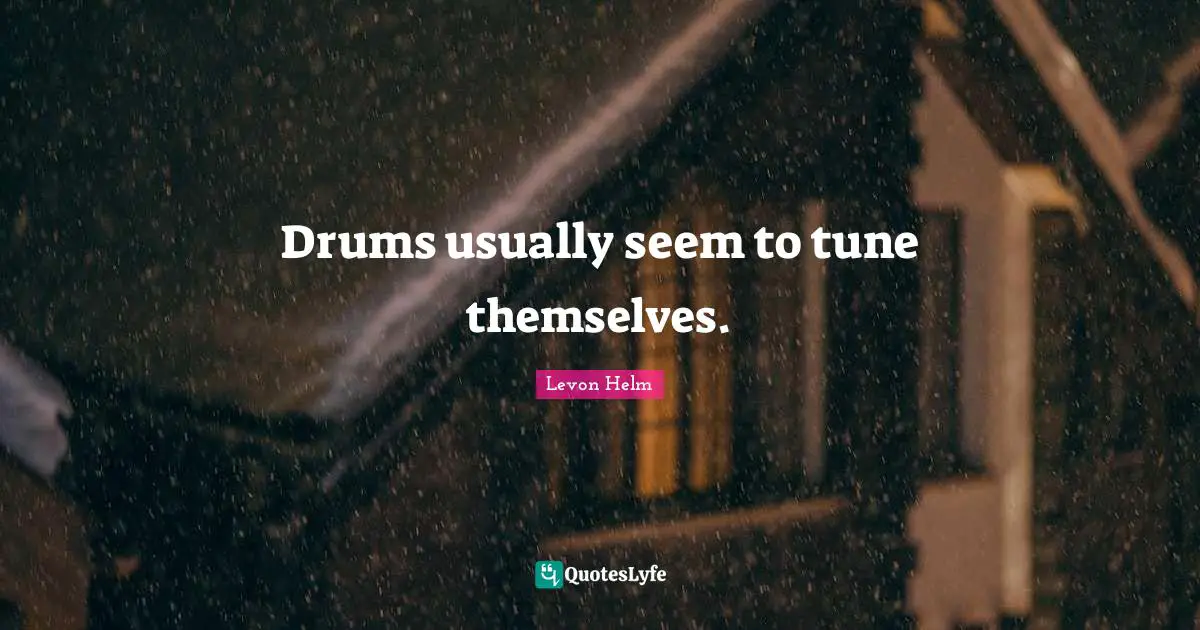 Drums usually seem to tune themselves.