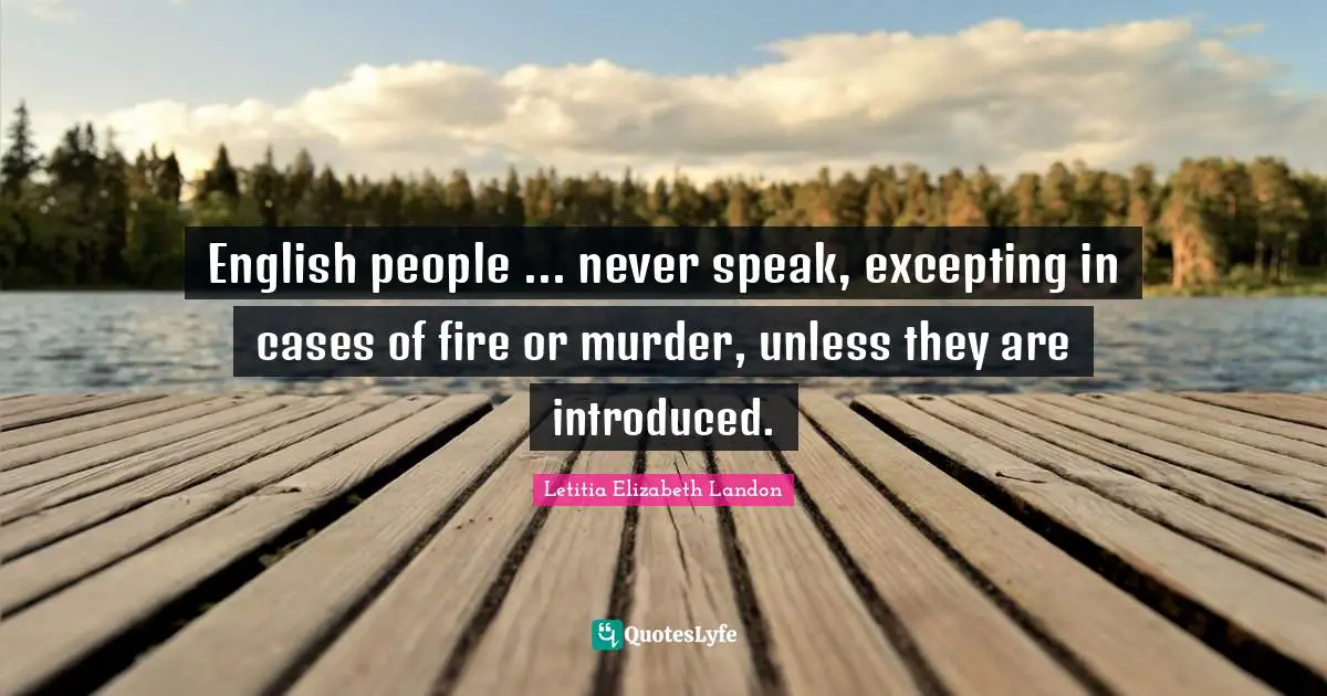 English people ... never speak, excepting in cases of fire or murder, unless they are introduced.